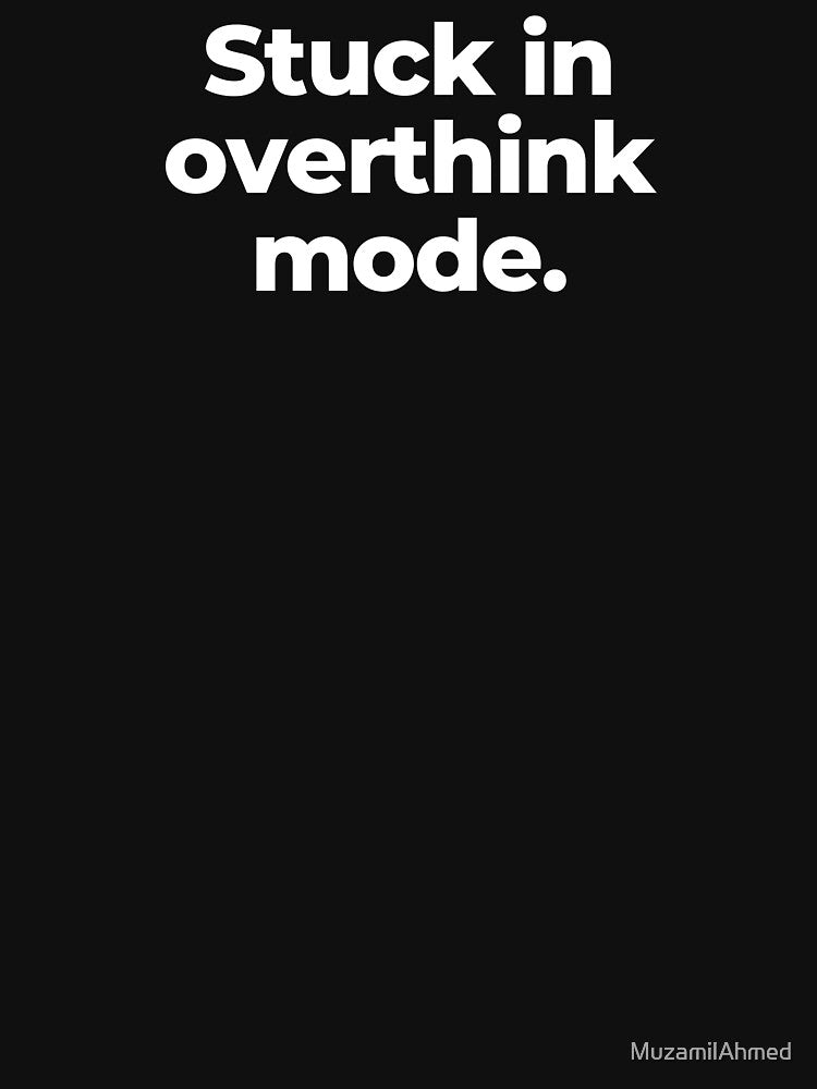 Stuck in overthink mode. by MuzamilAhmed T-Shirts, Hoodie, Sweatshirt | BlankRebels.com (Image 3)