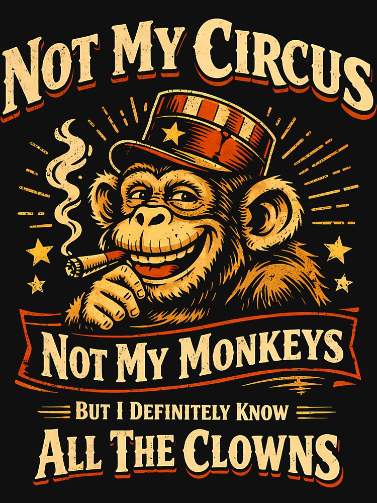 Not My Circus Not My Monkeys But I Know All The Clowns Funny by MabelWells T-Shirts, Hoodie, Sweatshirt (Image 3)