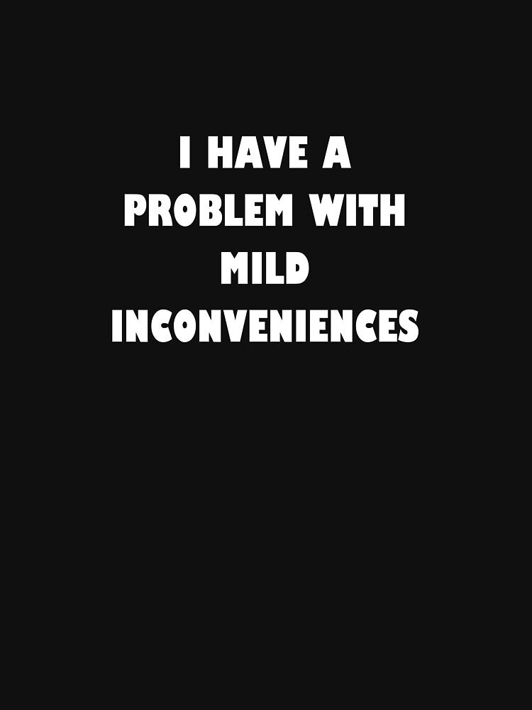 Mild Inconvenience by MoodsToday