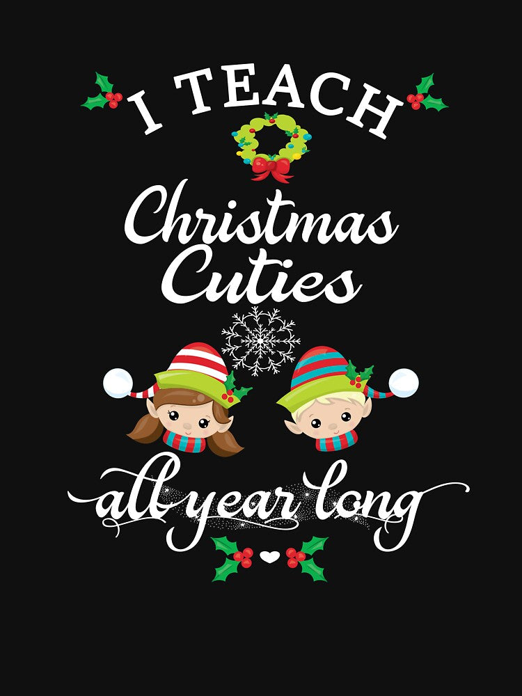 Teacher Christmas Gift I Teach Christmas Cuties All Year Long Little Elves by Sapphire Star T-Shirts, Hoodie,... (Image 3)