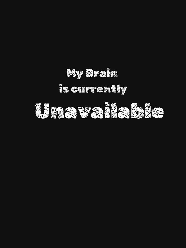 Brain Currently Unavailable – Funny shirt by deadpanstudio