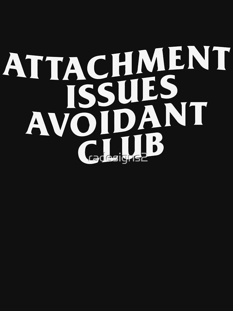 Attachment Issues Avoidant Club – Ironic Therapy Humor by R-A Designs T-Shirts, Hoodie, Sweatshirt (Image 3)