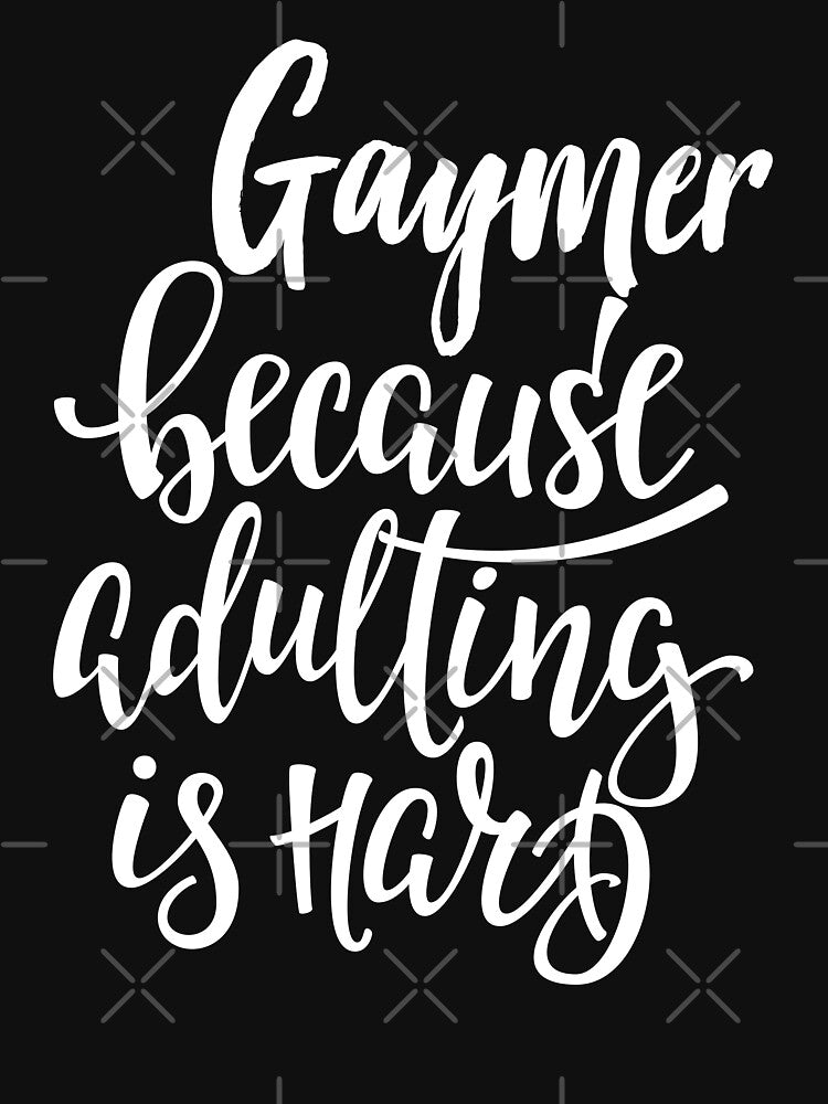 Gaymer Because Adulting Is Hard by ProjectX23