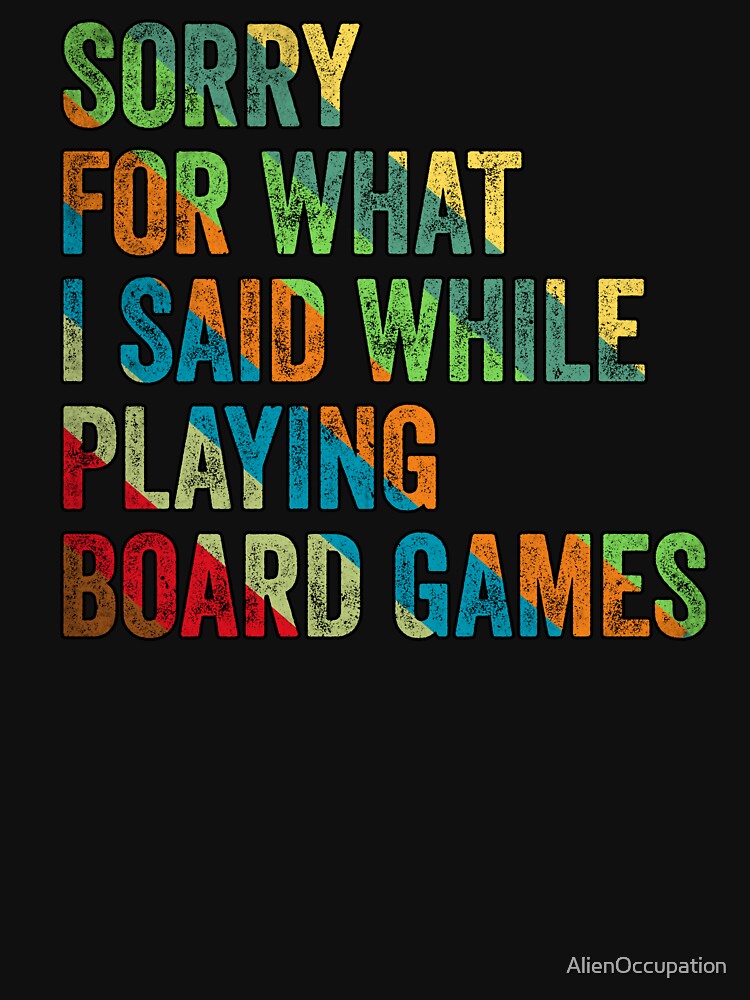 Sorry For What I Said When Playing Board Games by AlienOccupation T-Shirts, Hoodie, Sweatshirt | BlankRebels.com (Image 3)