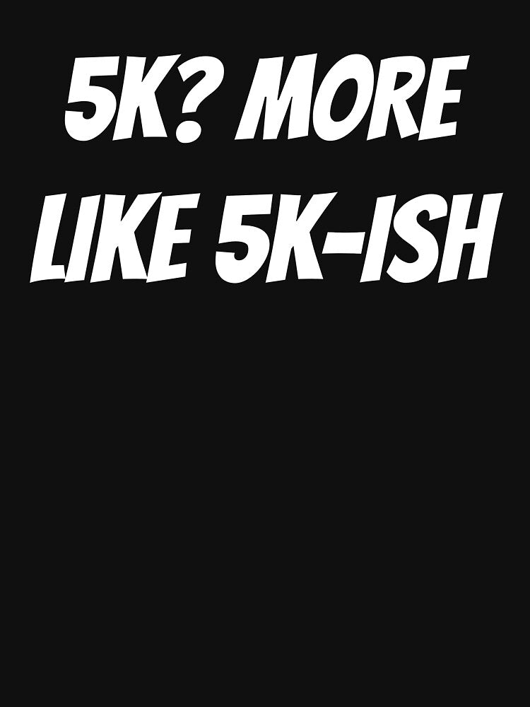 5K? More Like 5k-ish 5k Running by JMDTees T-Shirts, Hoodie, Sweatshirt | BlankRebels.com (Image 3)