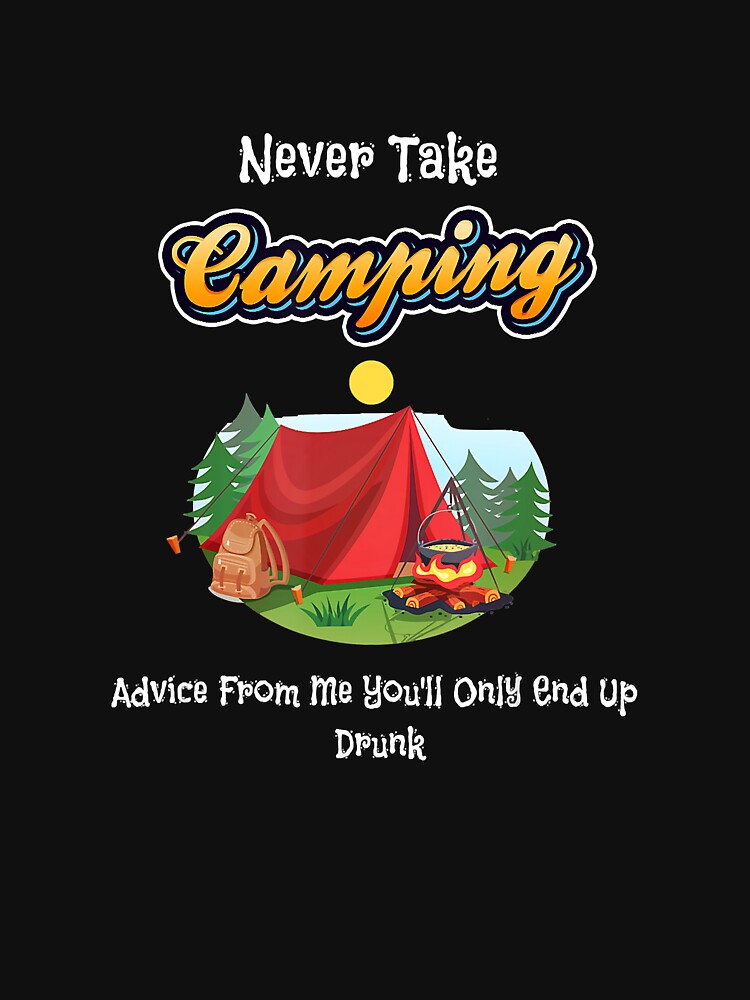 Never Take Camping Advice You Will Only End Up Drunk by Jutisi T-Shirts, Hoodie, Sweatshirt | BlankRebels.com (Image 3)