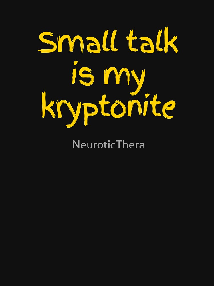 Small Talk Is My Kryptonite – Funny Introvert & Neurodivergent Quote by NT Designs T-Shirts, Hoodie, Sweatshirt (Image 3)