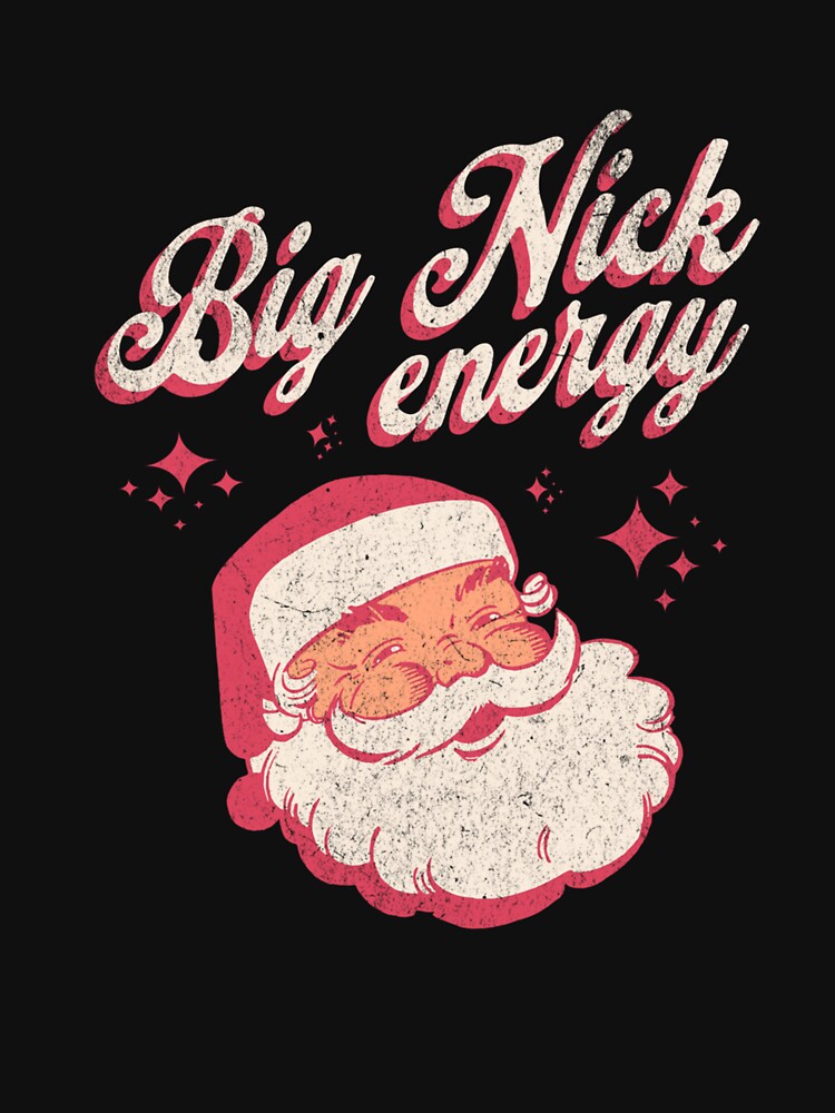 Big Nick Energy Santa Claus Christmas Funny Men's Xmas by taaddison50 T-Shirts, Hoodie, Sweatshirt (Image 3)