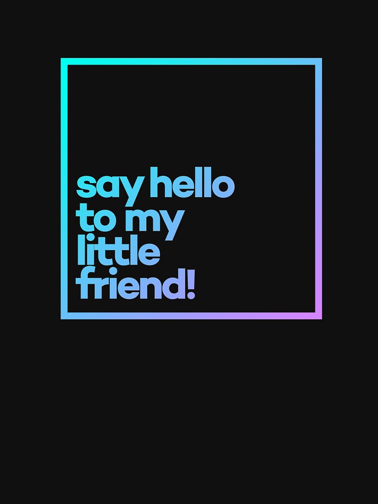 Say Hello to my little friend! Minimal Color Typography by meeneemal T-Shirts, Hoodie, Sweatshirt | BlankRebels.com (Image 3)