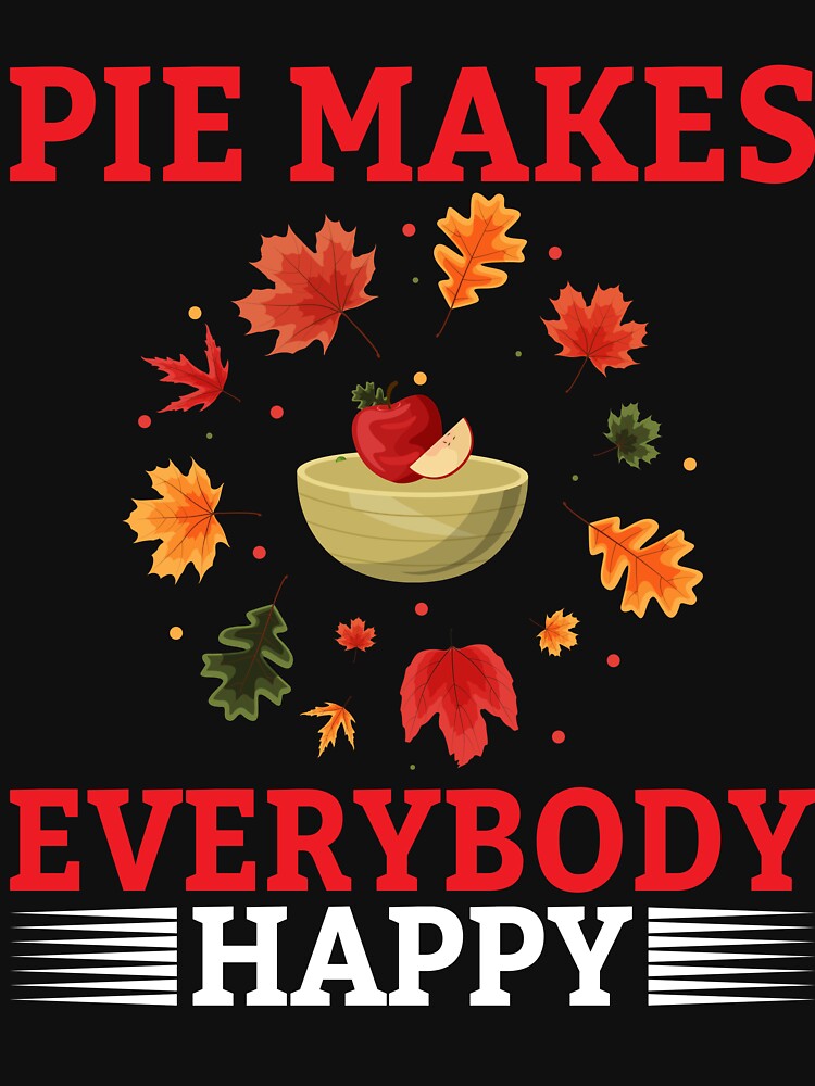 Pie Makes Everybody Happy by gsnepu T-Shirts, Hoodie, Sweatshirt | BlankRebels.com (Image 3)
