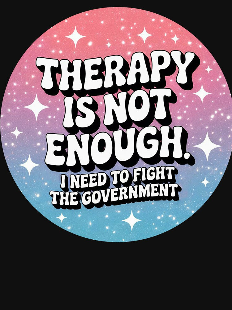 Therapy Is Not Enough I Need To Fight The Government Funny by Jaxym T-Shirts, Hoodie, Sweatshirt | BlankRebels.com (Image 3)