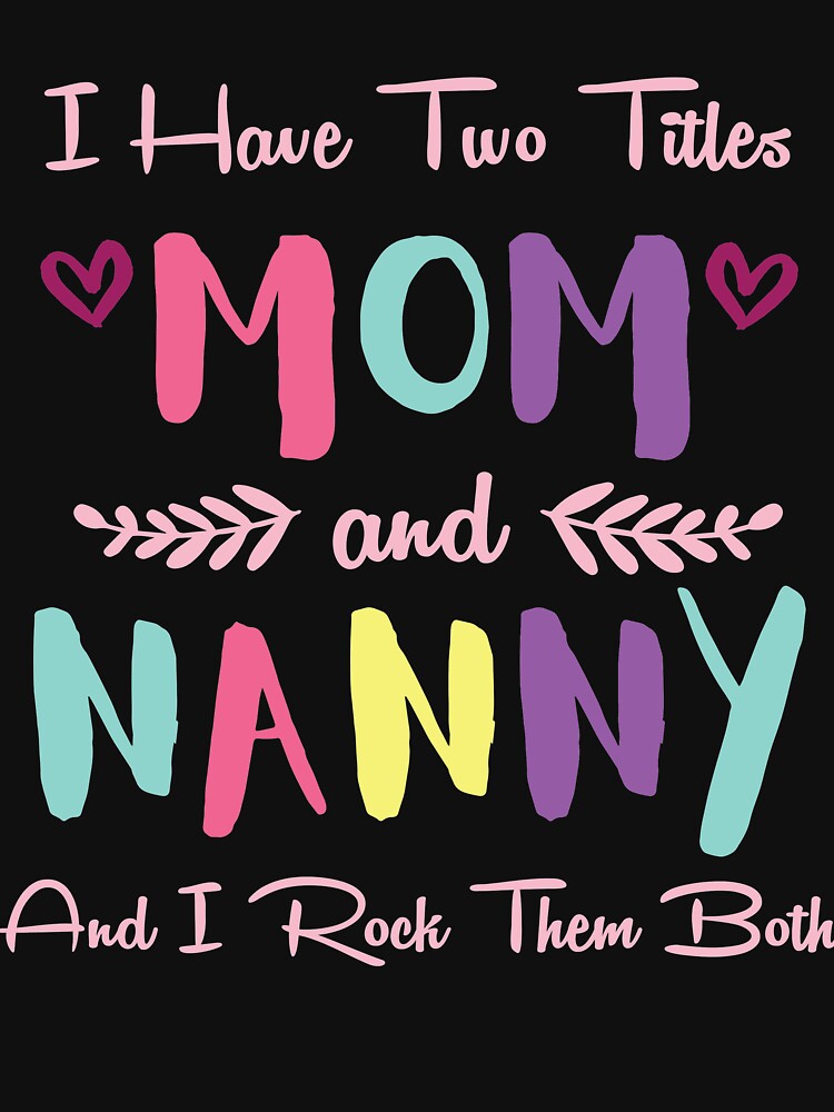I Have Two Titles Mom And Nanny And I Rock Them Both by Merch By ika T-Shirts, Hoodie, Sweatshirt | BlankRebels.com (Image 3)