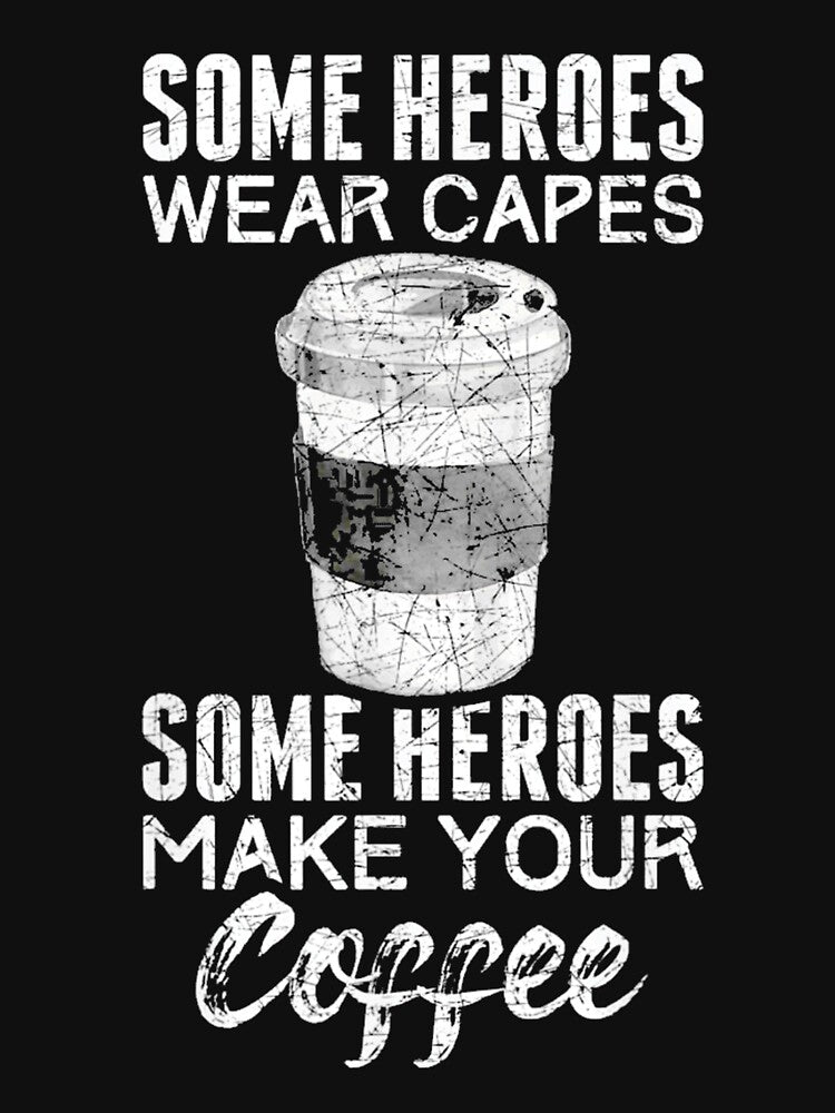 Some Heroes Make Your Coffee by sluggish64 T-Shirts, Hoodie, Sweatshirt | BlankRebels.com (Image 3)