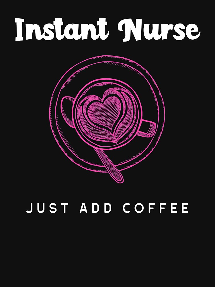 Instant Nurse just add coffee by TitanRN T-Shirts, Hoodie, Sweatshirt | BlankRebels.com (Image 3)