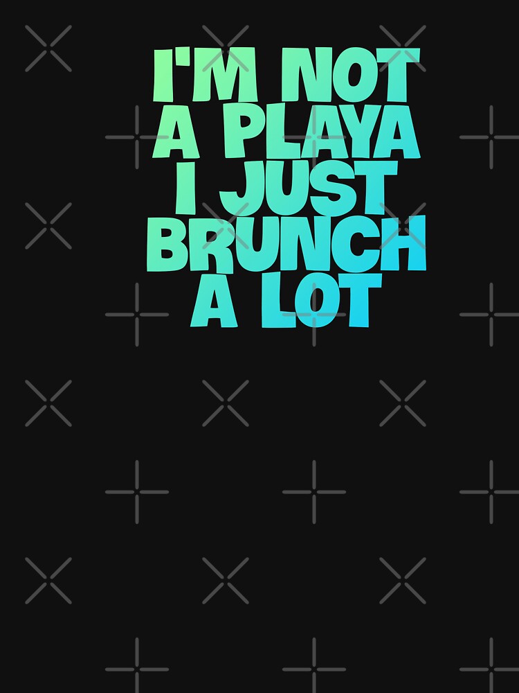 I'm Not A Player I Just Brunch A Lot funny quote gift by sanartstudio T-Shirts, Hoodie, Sweatshirt (Image 3)