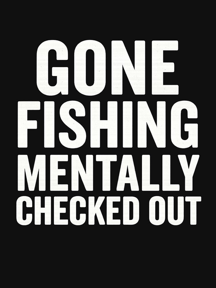 Gone Fishing Mentally Checked Out by RedWhiteAndReel T-Shirts, Hoodie, Sweatshirt | BlankRebels.com (Image 3)