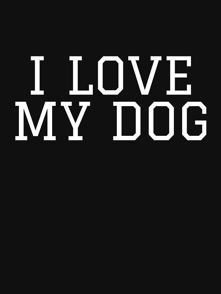 I LOVE MY DOG by Besttss T-Shirts, Hoodie, Sweatshirt | BlankRebels.com (Image 3)