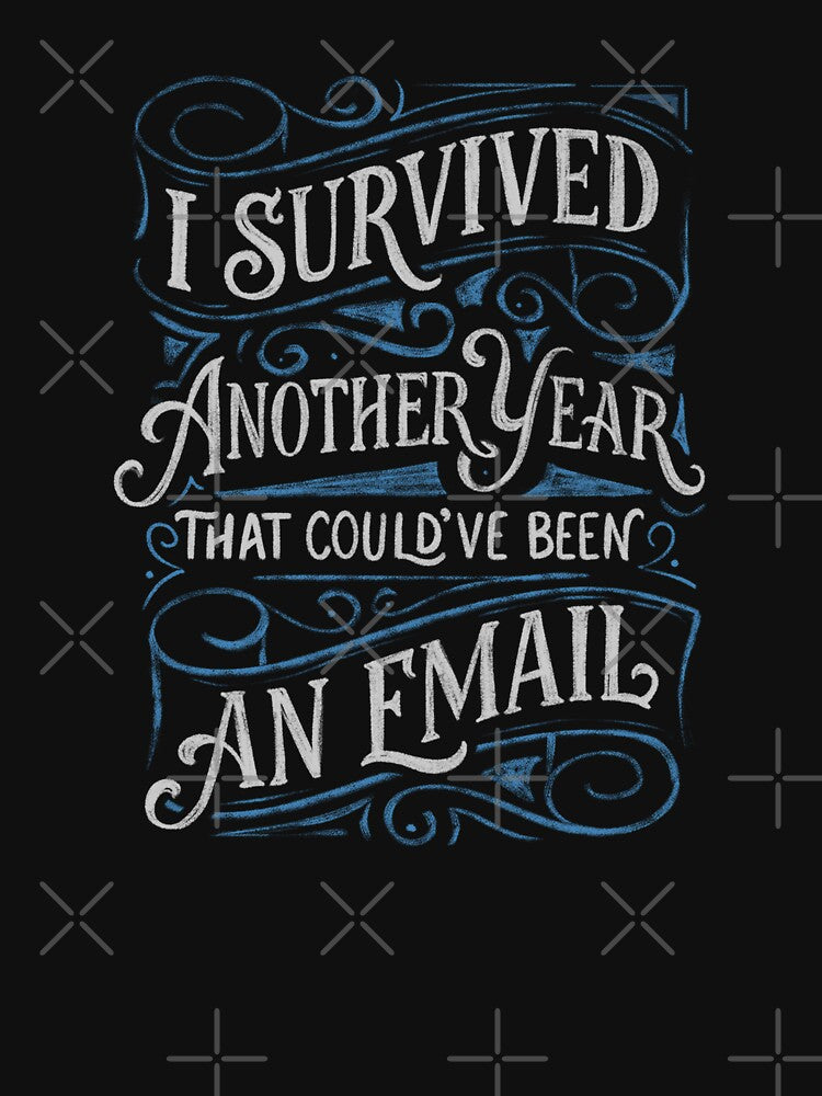 I Survived Another Year That Could've Been An Email by Tobe Fonseca by Tobe Fonseca® T-Shirts, Hoodie, Sweatshirt (Image 3)