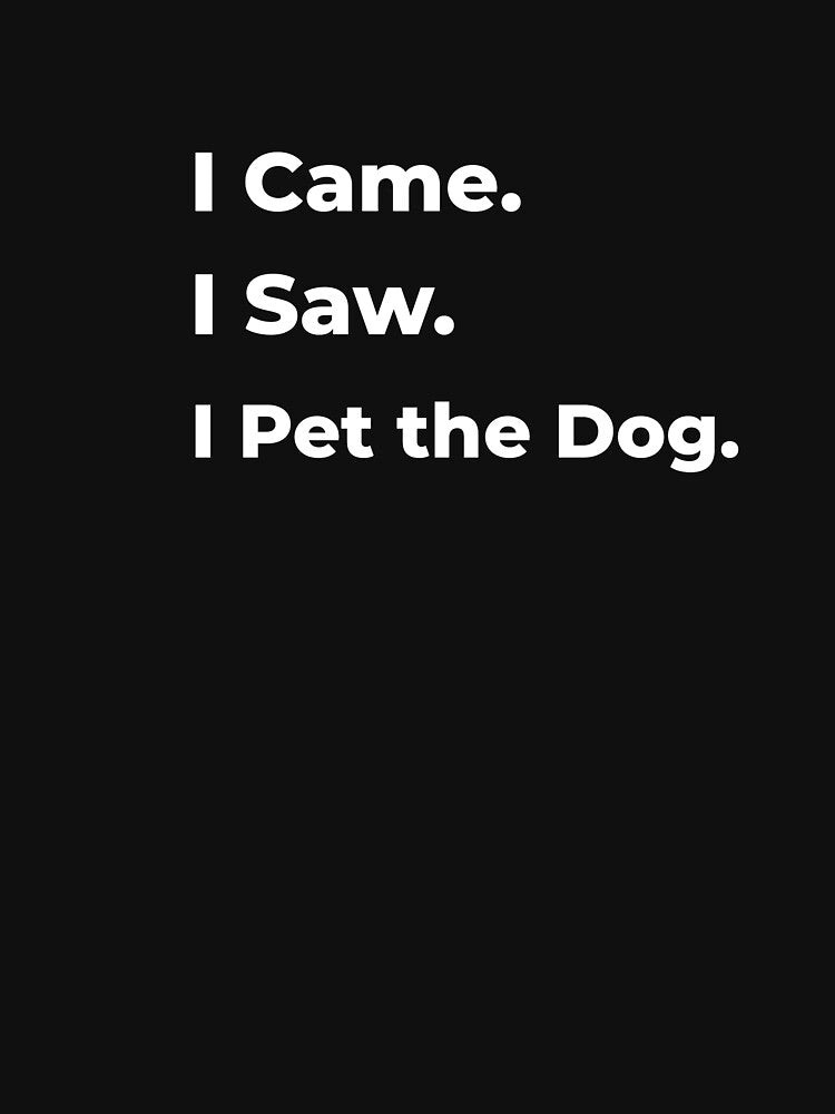 I Came. I Saw I Pet the Dog by FWAHAB T-Shirts, Hoodie, Sweatshirt | BlankRebels.com (Image 3)