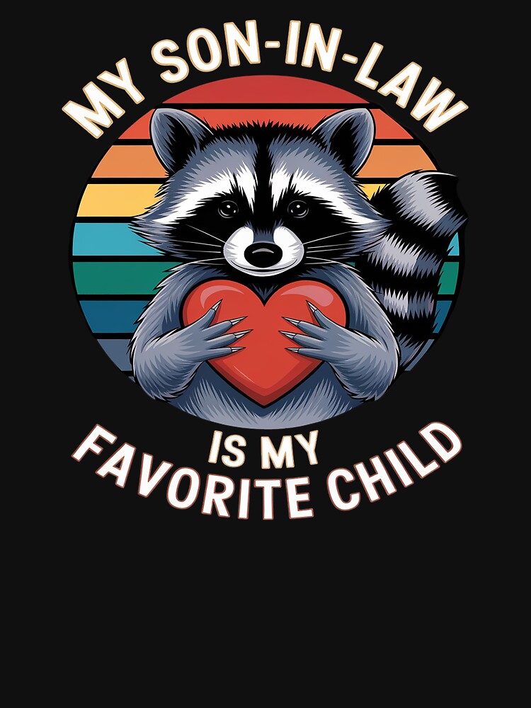 My Son In Law Is My Favorite Child Raccoon Fathers Day29 by SyntaxClaw T-Shirts, Hoodie, Sweatshirt (Image 3)