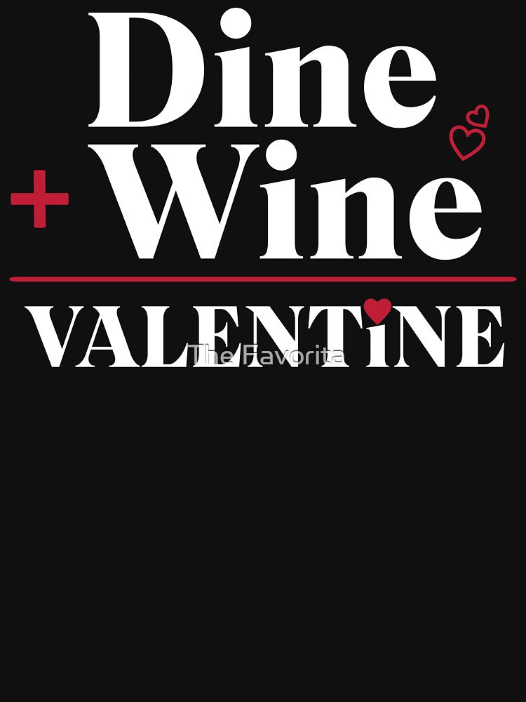 Dine & Wine = Valentine by The Favorita T-Shirts, Hoodie, Sweatshirt | BlankRebels.com (Image 3)