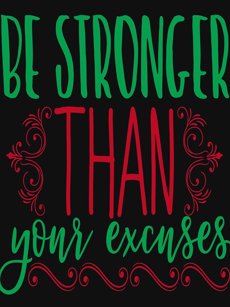 Inspirational  and  motivational quote :Be Stronger Than Your Excuses by remonss T-Shirts, Hoodie, Sweatshirt (Image 3)