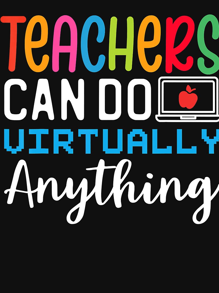 Online Class Teacher Teachers Can Do Virtually Anything T-Shirts, Hoodie, Sweatshirt