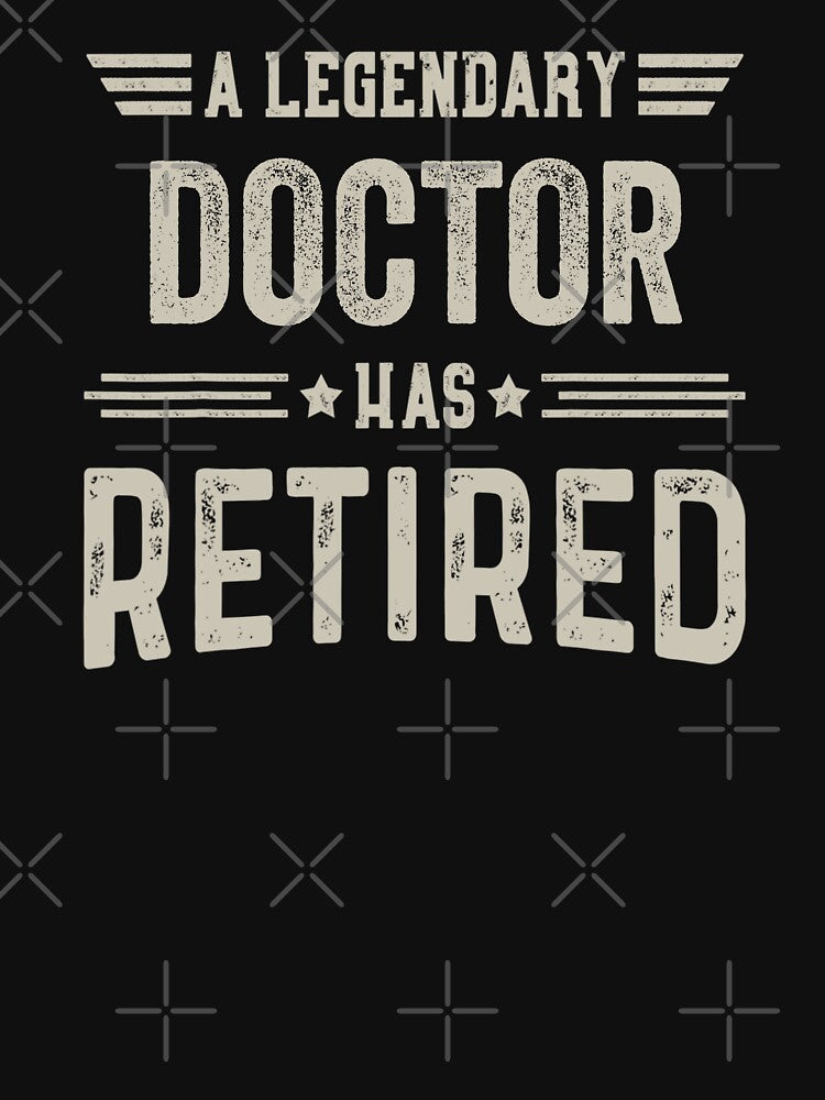Legendary Doctor Has Retired Doctor Retirement Party Legend Retiring T-Shirts, Hoodie, Sweatshirt