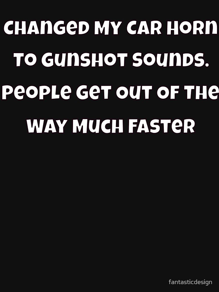 Humor Sarcastic Humor Changed My Car Horn Gunshot Sounds T-Shirts, Hoodie, Sweatshirt
