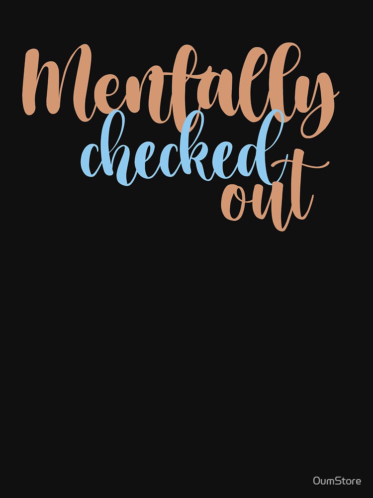 mentally checked out by 0umStore T-Shirts, Hoodie, Sweatshirt | BlankRebels.com (Image 3)