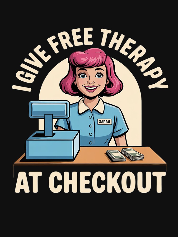 I Give Free Therapy At Checkout Cashier by ticlitule T-Shirts, Hoodie, Sweatshirt | BlankRebels.com (Image 3)