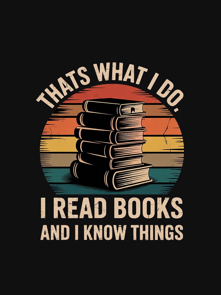 Thats What I Do I Read Books And I Know things Reading Lover 1 by CombatTask T-Shirts, Hoodie, Sweatshirt (Image 3)