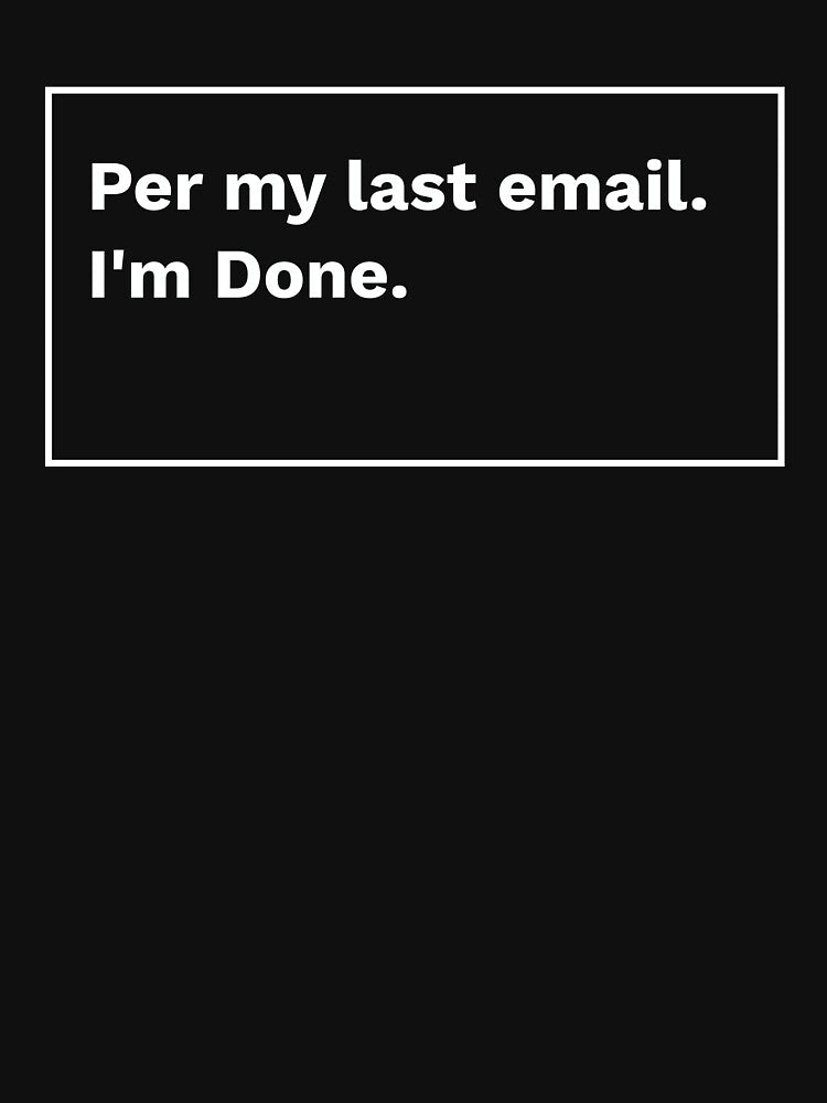 Per My Last Email, I'm Done by sadandlazy