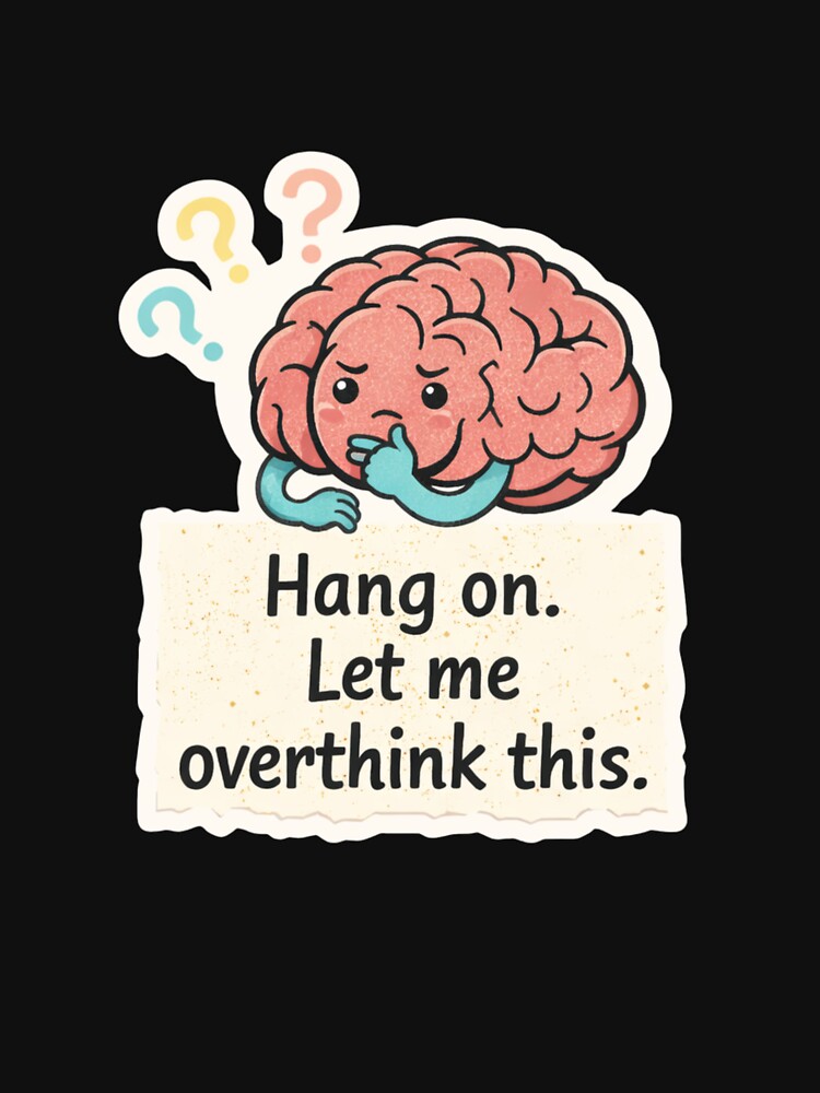 Hang On. Let Me Overthink This - Thinking Brain and sticky note by Nature's Palette T-Shirts, Hoodie, Sweatshirt (Image 3)