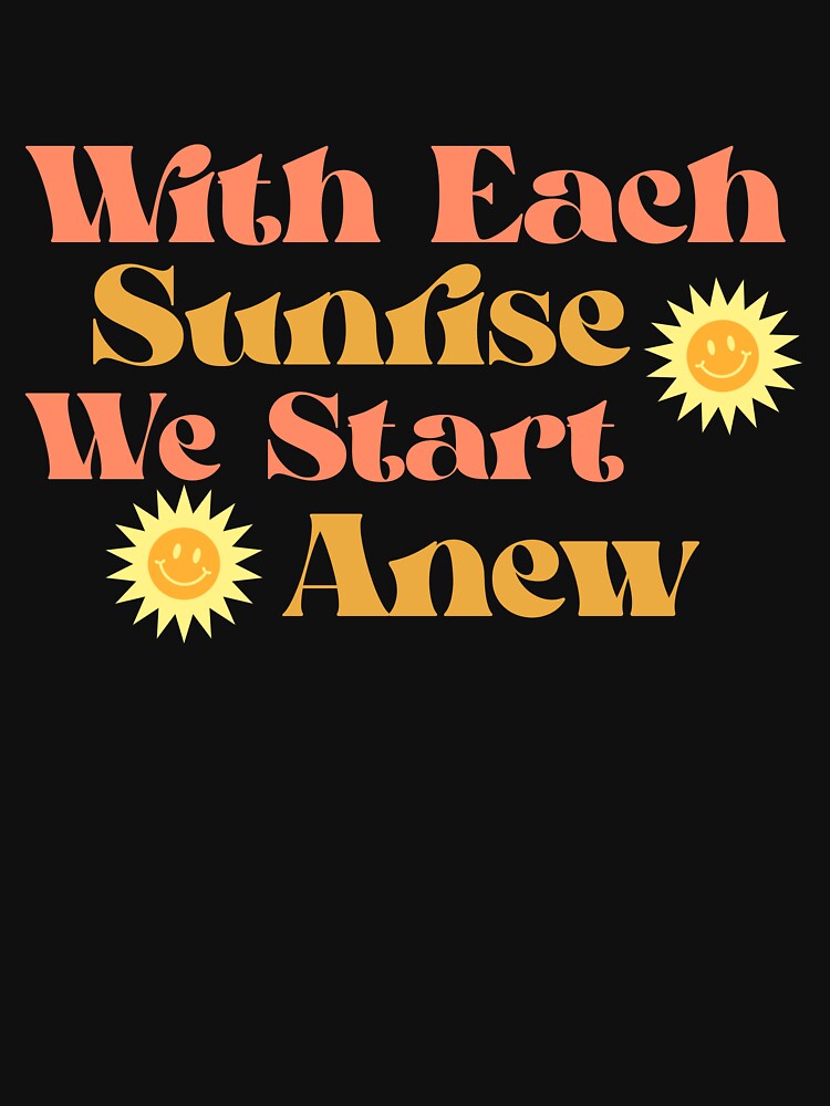 With Each Sunrise, We Start Anew- Motivational Quote by Queen1120 T-Shirts, Hoodie, Sweatshirt | BlankRebels.com (Image 3)