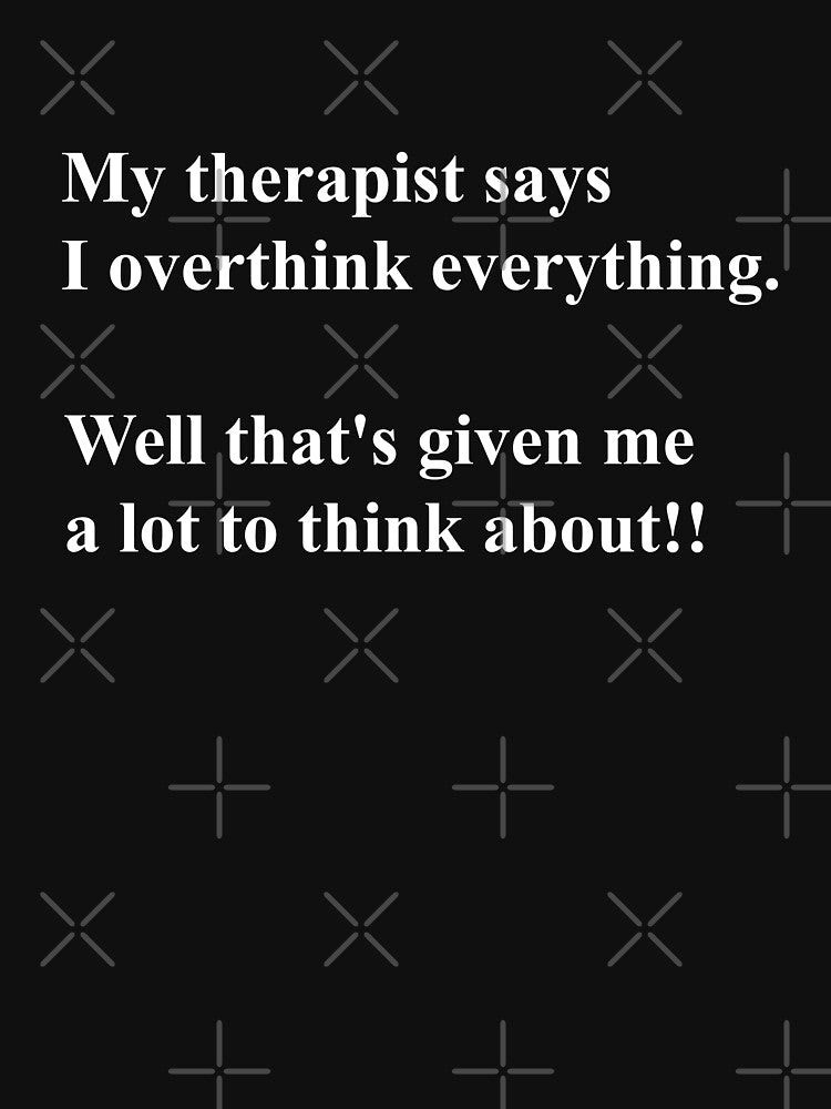 Overthinking Kills Your Happiness My Therapist Says I Overthink Things by MarkH63 T-Shirts, Hoodie, Sweatshirt (Image 3)