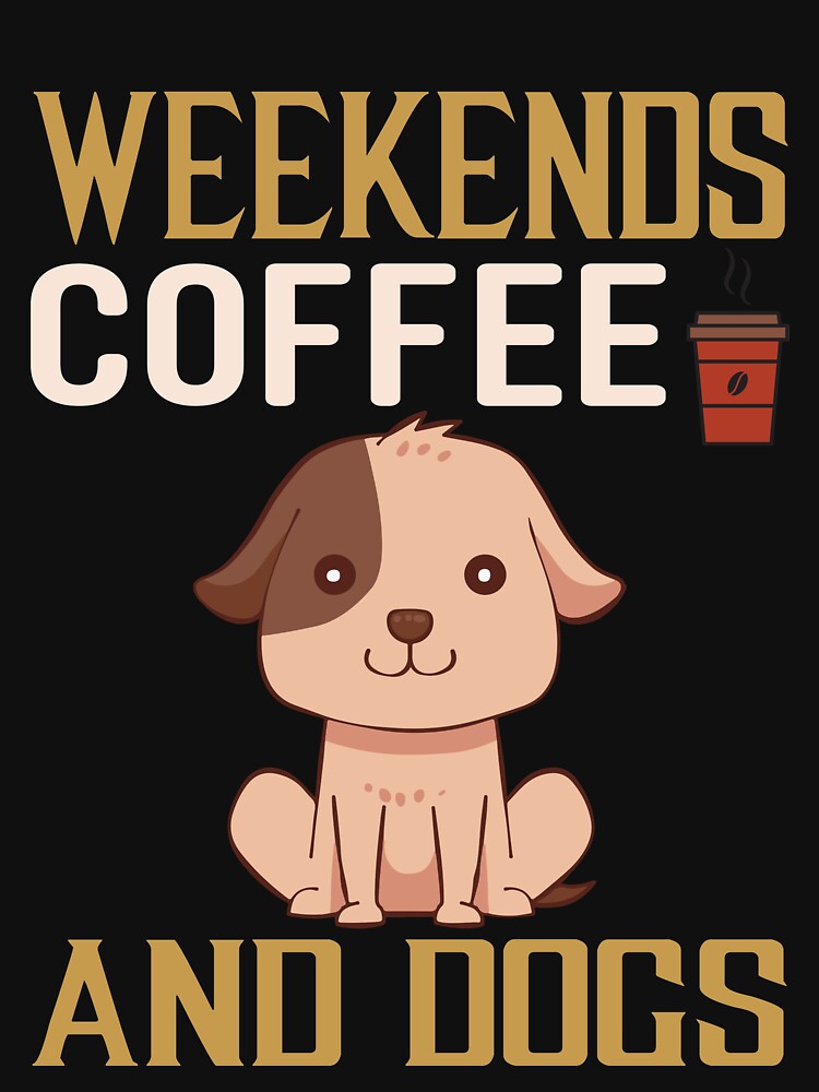 Weekends Coffee And Dogs by PRB1989 T-Shirts, Hoodie, Sweatshirt | BlankRebels.com (Image 3)