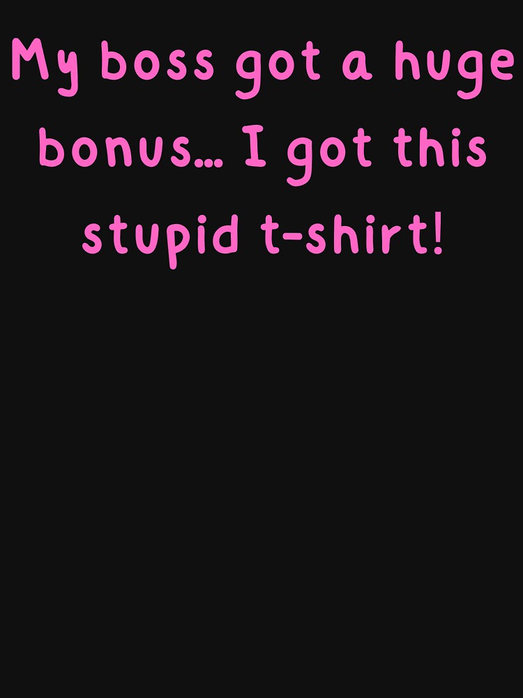 My boss got a bonus by TroysDesigns T-Shirts, Hoodie, Sweatshirt | BlankRebels.com (Image 3)