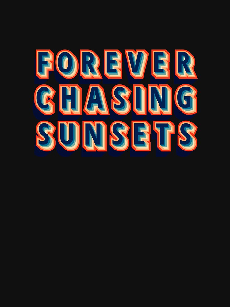 Foever Chasing Sunsets by AppareIIndustry T-Shirts, Hoodie, Sweatshirt | BlankRebels.com (Image 3)