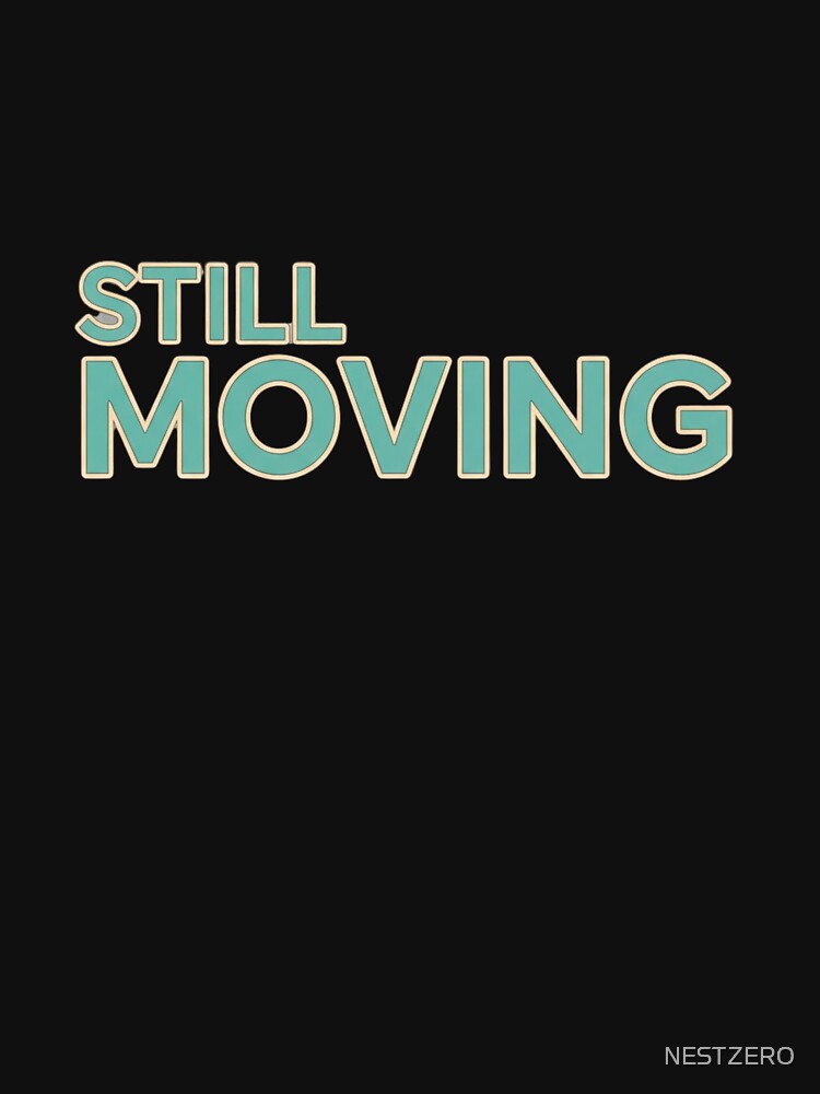 Still Moving – Relentless Progress Mental Strength & Discipline Mindset Typography T-Shirts, Hoodie, Sweatshirt