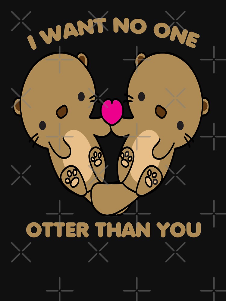 I Want No One Otter Than You - Kawaii Otter by YueHeng Creates ⭐⭐⭐⭐⭐ T-Shirts, Hoodie, Sweatshirt | BlankRebels.com (Image 3)