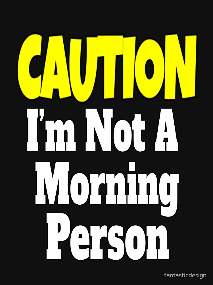 Funny Sarcastic Humor Caution I'm Not A Morning Person by fantasticdesign T-Shirts, Hoodie, Sweatshirt (Image 3)
