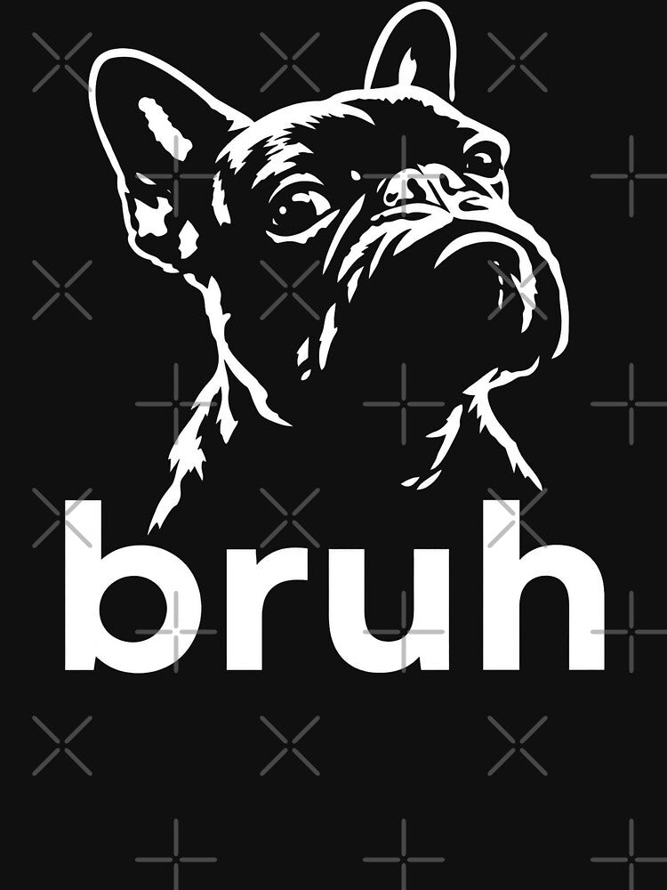Bruh Funny French Bulldog Meme Dog Lover Art 2 by Doodletext