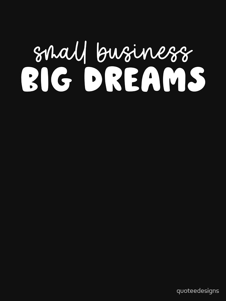 Small Business Big Dreams (Black) by quoteedesigns T-Shirts, Hoodie, Sweatshirt | BlankRebels.com (Image 3)