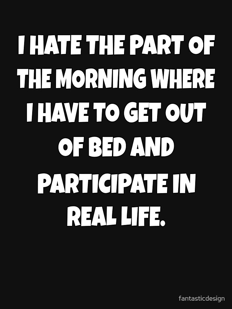 Funny Sarcastic Humor I Hate The Part Of The Morning by fantasticdesign T-Shirts, Hoodie, Sweatshirt (Image 3)