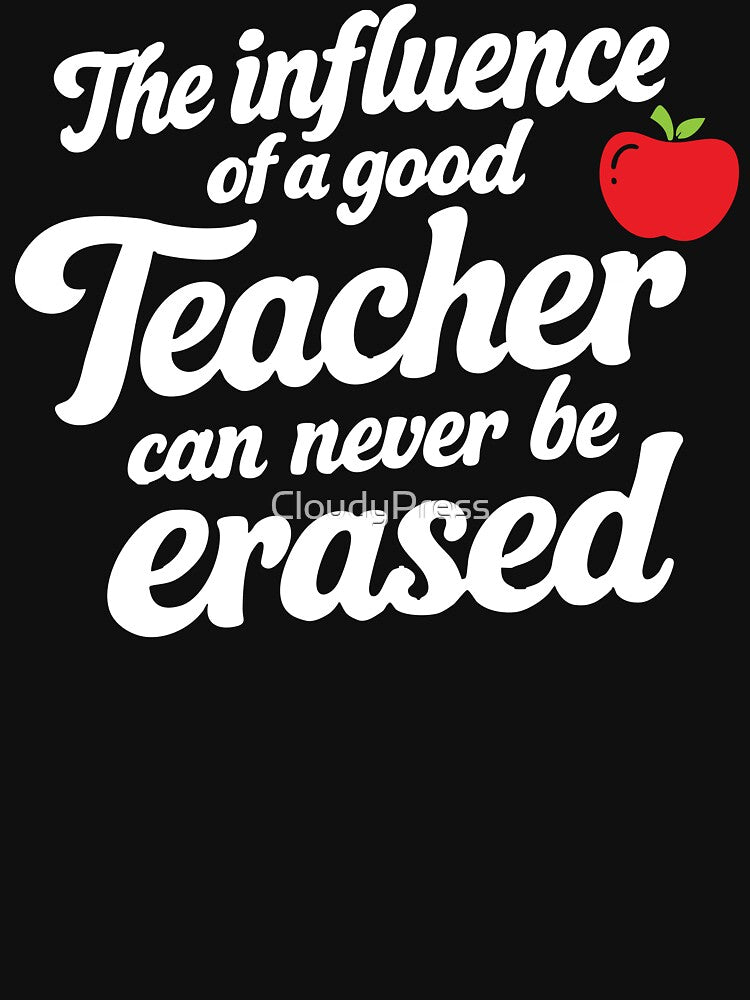 The influence of a good teacher can never be erased,teacher lover by CloudyPress T-Shirts, Hoodie, Sweatshirt (Image 3)