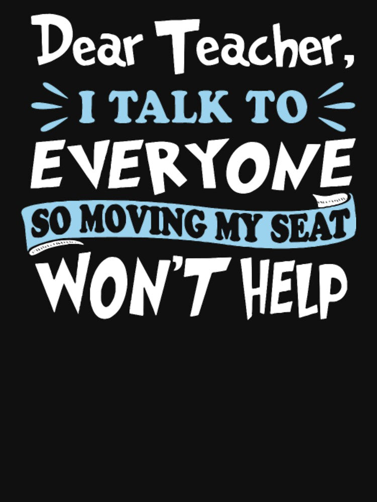 Dear teacher i talk to everyone so moving my seat by aryagiri T-Shirts, Hoodie, Sweatshirt | BlankRebels.com (Image 3)