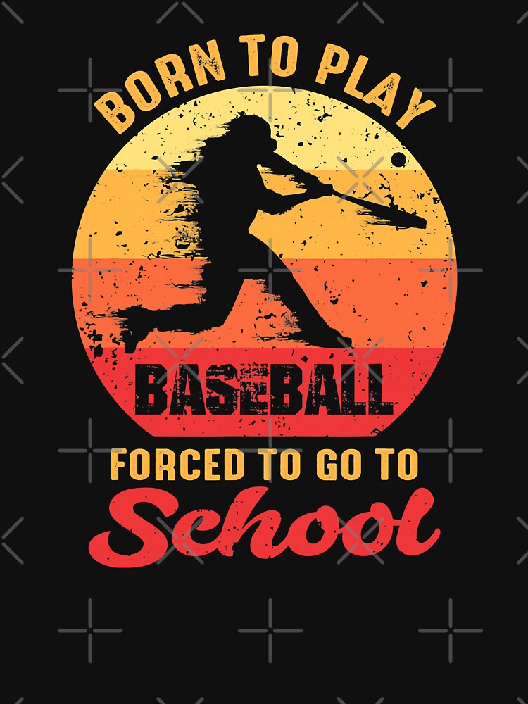 Born To Play Baseball Forced To Go To School Vintage by MichelSorour T-Shirts, Hoodie, Sweatshirt | BlankRebels.com (Image 3)