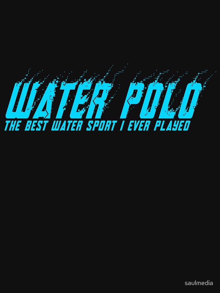 Water Polo The Best Water Sport by saulmedia T-Shirts, Hoodie, Sweatshirt | BlankRebels.com (Image 3)
