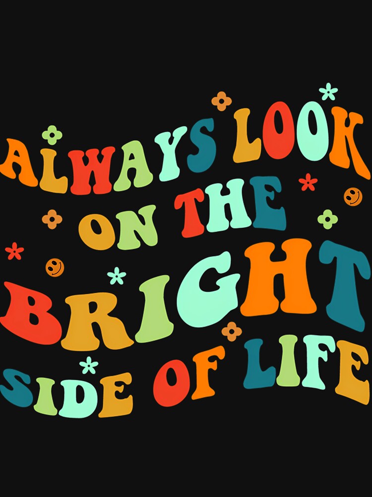 Always Look On The Bright Side Of Life Positivity by CarcNamee T-Shirts, Hoodie, Sweatshirt | BlankRebels.com (Image 3)